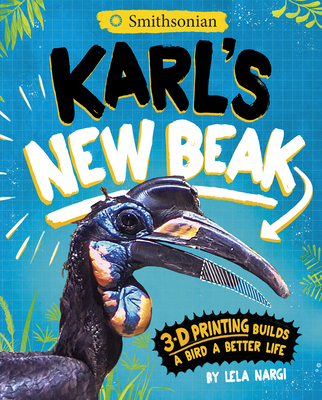 Karl's New Beak: 3-D Printing Builds a Bird a Better Life - Nargi, Lela