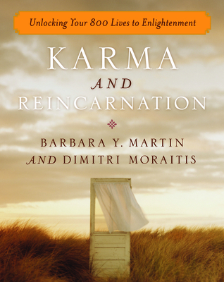 Karma and Reincarnation: Unlocking Your 800 Lives to Enlightenment - Martin, Barbara Y, and Moraitis, Dimitri