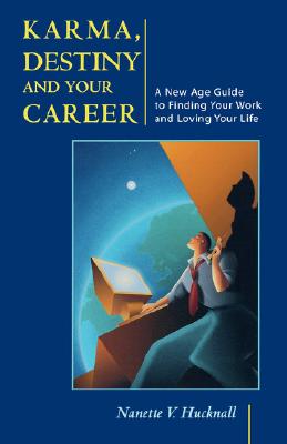 Karma, Destiny and Your Career: A New Age Guide to Finding Your Work and Loving Your Life - Hucknall, Nanette V