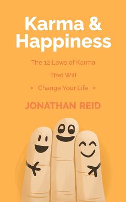 Karma & Happiness: The 12 Laws of Karma That Will Change Your Life - Reid, Jonathan