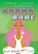 Karmababe: 6deciphering Your Karmic Code for Your Best Possible Life