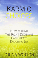 Karmic Choices: How Making the Right Decisions Can Create