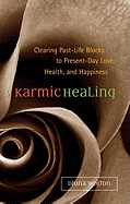 Karmic Healing: Clearing Past Life Blocks to Present Day Love, Health, and Happiness