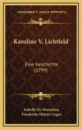 Karoline V. Lichtfeld: Eine Geschichte (1799)