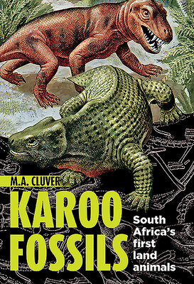 Karoo Fossils: South Africa's First Land Animals - Cluver, Michael, Dr.