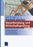 Karriere Machen: Steuerberatung Und Wirtschaftsprufung 2003/2004: Erfolgsprogramme Fur Berufseinstieg Und Weiterbildung