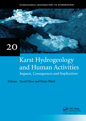 Karst Hydrogeology and Human Activities: Impacts, Consequences and Implications: Iah International Contributions to Hydrogeology 20 - Drew, David (Editor), and Hotzl, H (Editor)