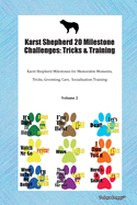 Karst Shepherd 20 Milestone Challenges: Tricks & Training Karst Shepherd Milestones for Tricks, Socialization, Agility & Training Volume 1