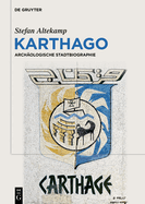 Karthago: Archologische Stadtbiographie