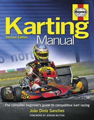 Karting Manual: The Complete Beginner's Guide to Competitive Kart Racing - Sanches, Joao, and Button, Jenson (Foreword by)