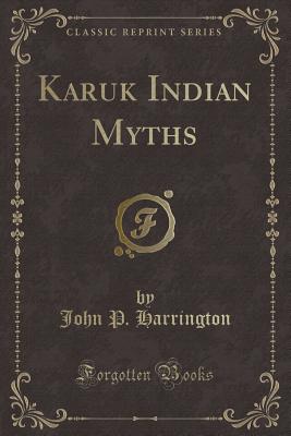 Karuk Indian Myths (Classic Reprint) - Harrington, John P