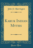 Karuk Indian Myths (Classic Reprint)