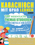 Kasachisch Mit Spa Lernen - Fr Anfnger: Einfach Und Mittelstufe - 100 Wesentliche Themas Studieren Mit Wortsuchrtsel - Vol.1