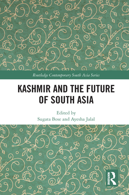 Kashmir and the Future of South Asia - Bose, Sugata (Editor), and Jalal, Ayesha (Editor)