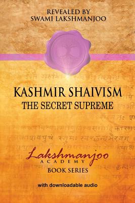 Kashmir Shaivism: The Secret Supreme - Hughes, John, Professor (Editor), and Lakshmanjoo, Swami