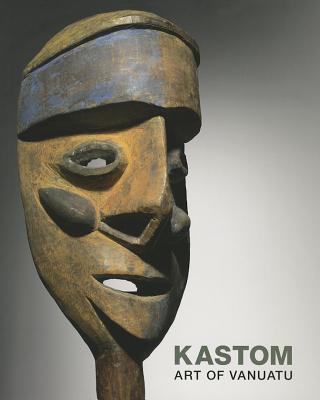 Kastom: Arts of Vanuatu - Howarth, Cripsin, and Huffman, Kirk