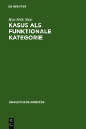 Kasus ALS Funktionale Kategorie: Zum Verhaltnis Von Morphologie Und Syntax