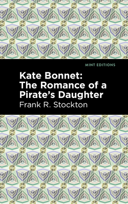Kate Bonnet: The Romance of a Pirate's Daughter - Stockton, Frank R, and Editions, Mint (Contributions by)