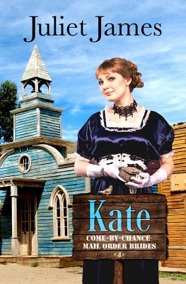 Kate - Book 4 Come By Chance Mail Order Brides: Sweet Montana Western Bride Romance - James, Juliet