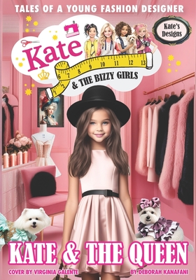 Kate Kate and The Bizzy Girls: The Queen - Anderson, Kirsten (Editor), and Kanafani, Deborah