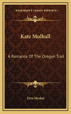 Kate Mulhall: A Romance Of The Oregon Trail - Meeker, Ezra