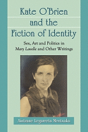 Kate O'Brien and the Fiction of Identity: Sex, Art and Politics in Mary Lavelle and Other Writings