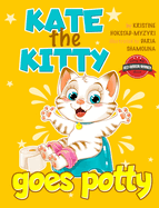 Kate the Kitty Goes Potty: Fun Rhyming Picture Book for Toddlers. Step-by-Step Guided Potty Training Story Girls Age 2 3 4 (Kate the Kitty Series Book 1)