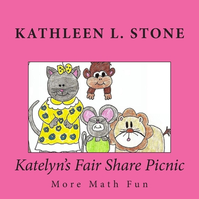 Katelyn's Fair Share Picnic: More Math Fun - Stone, Kathleen L