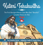 Kateri Tekakwitha - The First Aboriginal Woman Saint Who Died "Beautiful" Canadian History for Kids True Canadian Heroes - Indigenous People Of Canada Edition