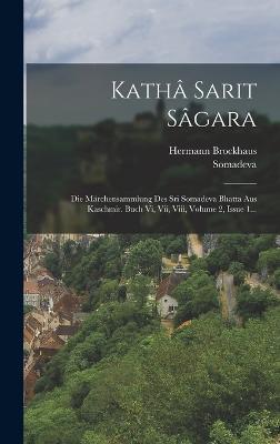 Kath Sarit Sgara: Die Mrchensammlung Des Sri Somadeva Bhatta Aus Kaschmir. Buch Vi, Vii, Viii, Volume 2, Issue 1... - Jh ), Somadeva (11, and Brockhaus, Hermann