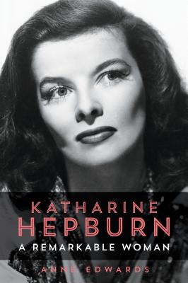 Katharine Hepburn: A Remarkable Woman - Edwards, Anne