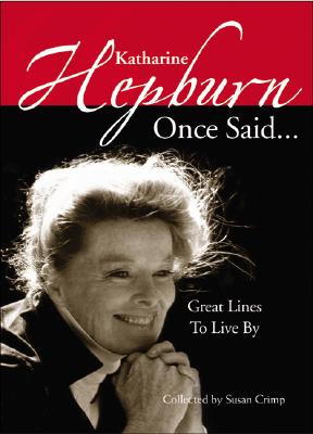 Katharine Hepburn Once Said...: Great Lines to Live by - Crimp, Susan