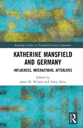 Katherine Mansfield and Germany: Influences, Interactions, Afterlives
