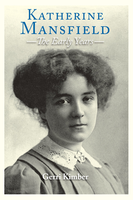 Katherine Mansfield - The Early Years - Kimber, Gerri