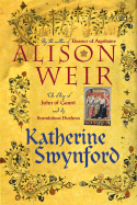 Katherine Swynford: The Story of John of Gaunt and His Scandalous Duchess