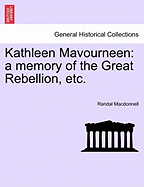 Kathleen Mavourneen: A Memory of the Great Rebellion, Etc.