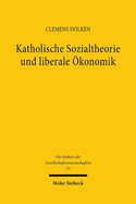 Katholische Sozialtheorie Und Liberale Okonomik: Das Verhaltnis Von Katholischer Soziallehre Und Neoliberalismus Im Lichte Der Modernen Institutionenokonomik