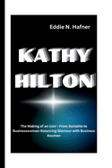 Kathy Hilton: The Making of an Icon - From Socialite to Businesswoman-Balancing Glamour with Business Acumen