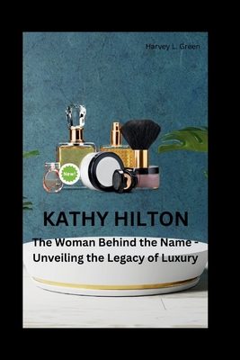 Kathy Hilton: The Woman Behind the Name - Unveiling the Legacy of Luxury - L Green, Harvey