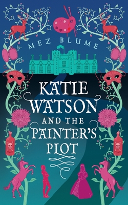 Katie Watson and the Painter's Plot: Katie Watson Mysteries in Time, Book 1 - Blume, Mez