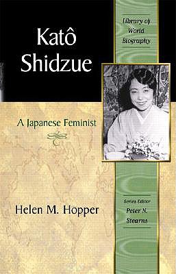 Kato Shidzue: A Japanese Feminist (Library of World Biography Series) - Hopper, Helen M