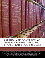 Katrina and Contracting: Blue Roof, Debris Removal, Travel Trailer Case Studies