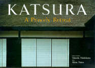 Katsura: A Princely Retreat - Naito, Akira, and Terry, Charles S (Translated by), and Nishikawa, Takeshi (Photographer)