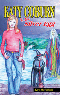 Katy Coburn and the Silver Egg - McFarlane, Kay, and Faulkner, Charles (Editor)