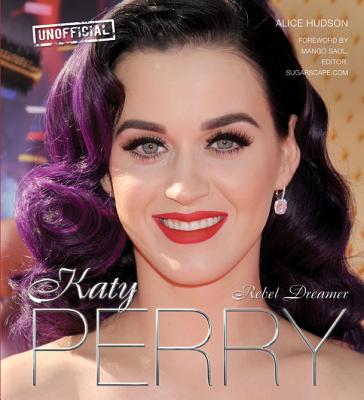 Katy Perry: Rebel Dreamer - Hudson, Alice, and Saul, Mango (Foreword by)