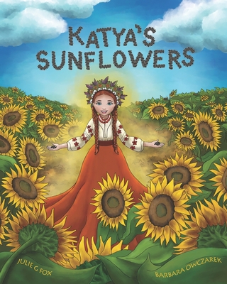 Katya's Sunflowers - Fox, Julie G, and Owczarek, Barbara