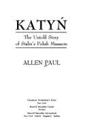 Katyn: The Untold Story of Stalin's Polish Massacre - Paul, Allen