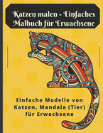 Katzen malen - Einfaches Malbuch f?r Erwachsene: Einfache Modelle von Katzen, Mandala (Tier ) f?r Erwachsene