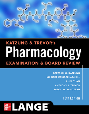 Katzung & Trevor's Pharmacology Examination and Board Review, Thirteenth Edition - Katzung, Bertram, and Kruidering-Hall, Marieke, and Tuan, Rupa Lalchandani