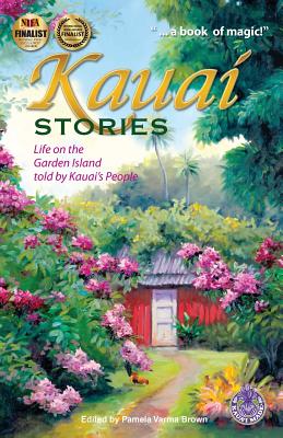 Kauai Stories: Life on the Garden Island Told by Kauai's People - Brown, Pamela Varma (Editor)